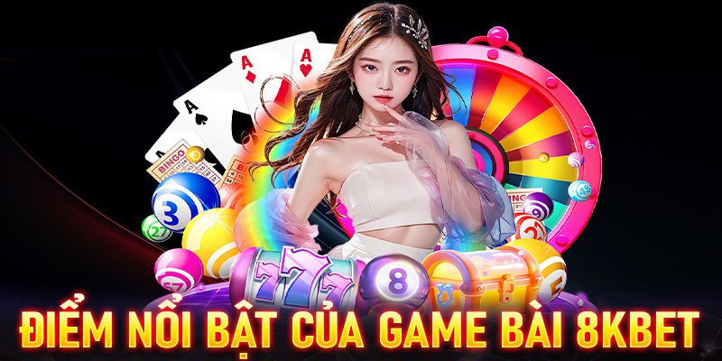 Ưu điểm ấn tượng có tại game bài 8KBET