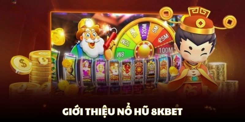 Khám phá chung về sảnh nổ hũ 8KBET